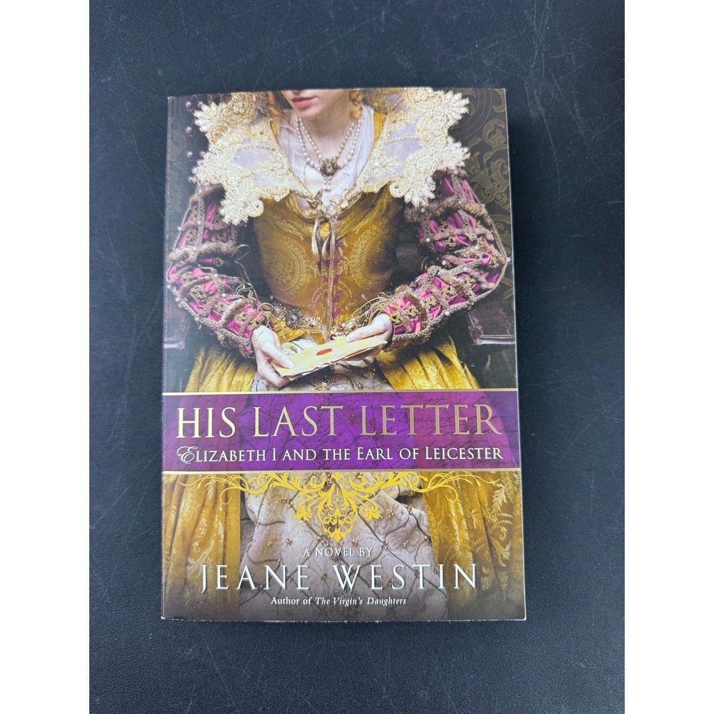 His Last Letter Jeane Westin Elizabeth I Earl of Leicester Historical Novel 2010